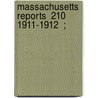 Massachusetts Reports  210  1911-1912  ; door Massachusetts. Supreme Judicial Court