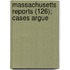 Massachusetts Reports (126); Cases Argue