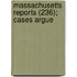 Massachusetts Reports (236); Cases Argue