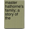 Master Hathorne's Family; A Story Of The by Merrill