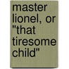 Master Lionel, Or "That Tiresome Child" door E.M. Waterworth