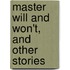 Master Will And Won't, And Other Stories