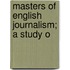Masters Of English Journalism; A Study O