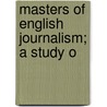 Masters Of English Journalism; A Study O door Colin Escott
