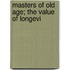 Masters Of Old Age; The Value Of Longevi