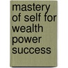 Mastery of Self for Wealth Power Success door Frank C. Haddock