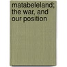 Matabeleland; The War, And Our Position door Archibald Ross Colquhoun