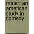 Mater; An American Study In Comedy