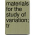 Materials For The Study Of Variation; Tr