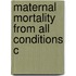 Maternal Mortality From All Conditions C