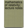 Mathematics Of Relativity; Lecture Notes door George Yuri Rainich