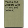 Matins And Vespers With Hymns And Poems; door Sir John Bowring