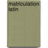 Matriculation Latin door Adam Carruthers
