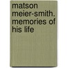Matson Meier-Smith. Memories Of His Life door Mary Stuart Wh Meier-Smith