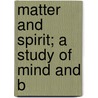Matter And Spirit; A Study Of Mind And B door James Bissett Pratt