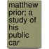 Matthew Prior; A Study Of His Public Car