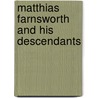 Matthias Farnsworth And His Descendants by Claudius Buchanan Farnsworth
