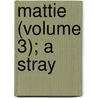 Mattie (Volume 3); A Stray by Thomas Robinson