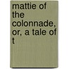 Mattie Of The Colonnade, Or, A Tale Of T by Shirley Barber