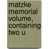 Matzke Memorial Volume, Containing Two U by Stanford University Association