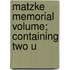 Matzke Memorial Volume; Containing Two U