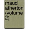 Maud Atherton (Volume 2) by Alfred Leigh