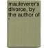Mauleverer's Divorce, By The Author Of '
