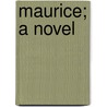Maurice; A Novel by Frdric Be?hard