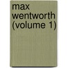Max Wentworth (Volume 1) door General Books