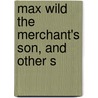 Max Wild The Merchant's Son, And Other S door Franz Hoffmann