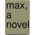 Max, A Novel