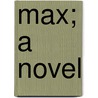Max; A Novel door Katherine Cecil Thurston