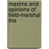 Maxims And Opinions Of Field-Marshal The by George Henry Francis