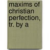 Maxims Of Christian Perfection, Tr. By A by Antonio Rosmini-Serbati