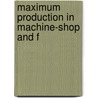 Maximum Production In Machine-Shop And F door Charles Edward Knoeppel
