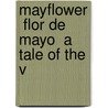 Mayflower  Flor De Mayo  A Tale Of The V by Vicente Blasco Ib�Ͽ