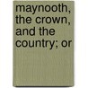 Maynooth, The Crown, And The Country; Or door Christopher Wordsworth