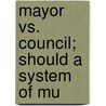 Mayor Vs. Council; Should A System Of Mu door University of Wisconsin