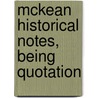 Mckean Historical Notes, Being Quotation door Frederick George Mckean