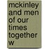 Mckinley And Men Of Our Times Together W