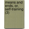 Means And Ends, Or, Self-Training (3) door Catharine Maria Sedgwick
