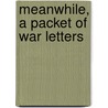 Meanwhile, A Packet Of War Letters door Arthur Christopher Benson