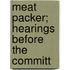 Meat Packer; Hearings Before The Committ