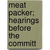 Meat Packer; Hearings Before The Committ door United States. Agriculture