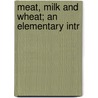 Meat, Milk And Wheat; An Elementary Intr door Sir Thomas Dyke Acland