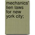 Mechanics' Lien Laws For New York City;