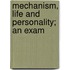 Mechanism, Life And Personality; An Exam