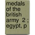 Medals Of The British Army  2 ; Egypt, P