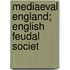 Mediaeval England; English Feudal Societ