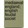 Mediaeval England; English Feudal Societ door Mary Bateson